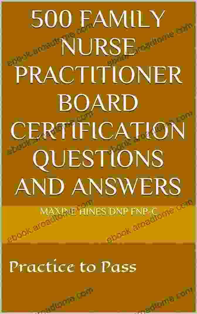 500 Family Nurse Practitioner Board Certification Questions And Answers 500 FAMILY NURSE PRACTITIONER BOARD CERTIFICATION QUESTIONS AND ANSWERS: Practice To Pass