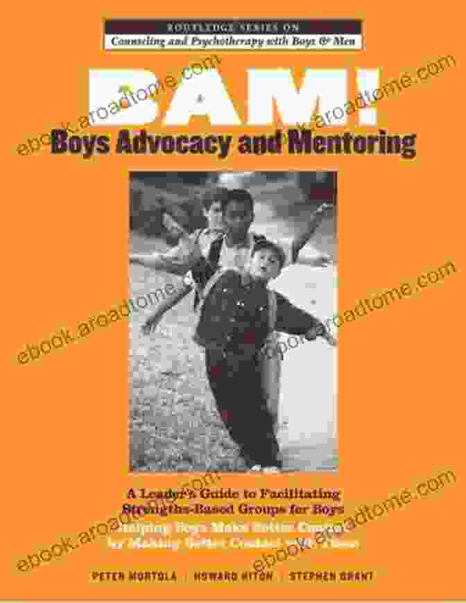 Bam Boys Advocacy And Mentoring Book Cover BAM Boys Advocacy And Mentoring: A Leader S Guide To Facilitating Strengths Based Groups For Boys Helping Boys Make Better Contact By Making Better And Psychotherapy With Boys And Men 2)