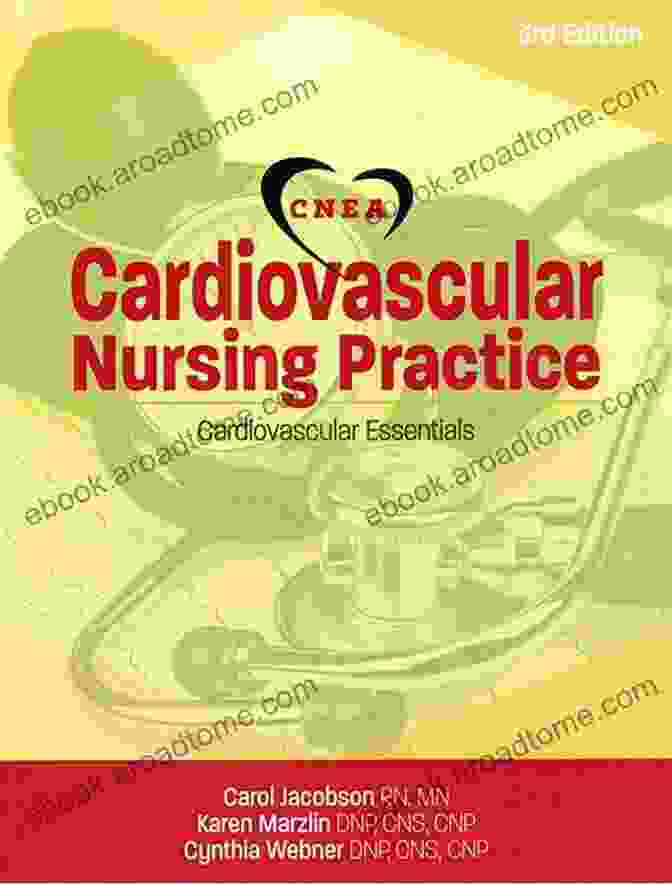 Benefits Of Cardiovascular Nursing Practice, 3rd Edition Cardiovascular Nursing Practice 3rd Ed: Cardiovascular Essentials