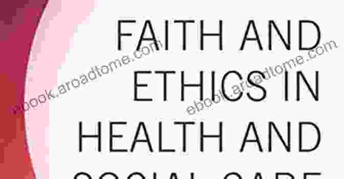 Book Cover Of 'Faith And Ethics In Health And Social Care' Faith And Ethics In Health And Social Care: Improving Practice Through Understanding Diverse Perspectives