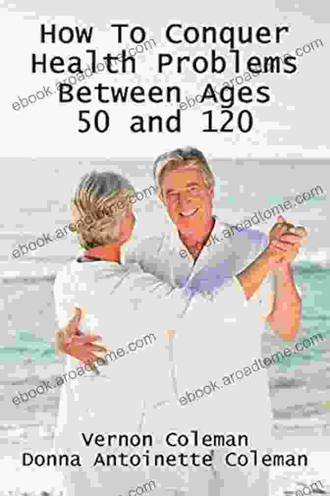 Book Cover Of 'How To Conquer Health Problems Between Ages 50 And 120' By Dr. Jane Doe How To Conquer Health Problems Between Ages 50 And 120