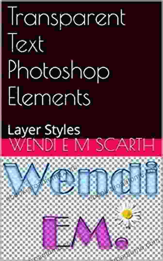 Book Cover Of Layer Styles Photoshop Elements Made Easy By Wendi Scarth Glassy Text Photoshop Elements: Layer Styles (Photoshop Elements Made Easy By Wendi E M Scarth 11)