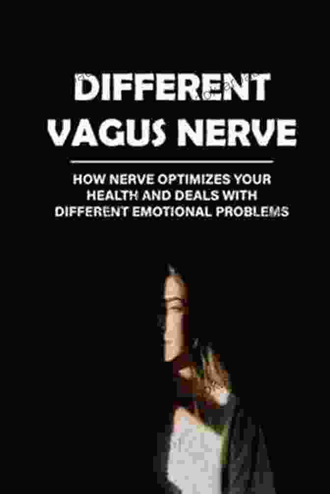 Book Cover Of Nerve Optimizes Your Health And Deals With Different Emotional Problems Different Vagus Nerve: How Nerve Optimizes Your Health And Deals With Different Emotional Problems: Vagus Nerve Definition