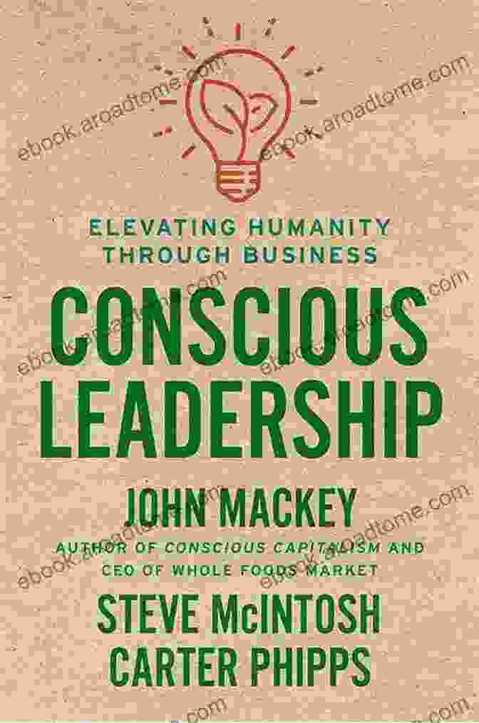 Conscious Leadership Book Cover Elevating Leading By Conscious Way: : Conscious Leadership Elevating Humanity Through Business