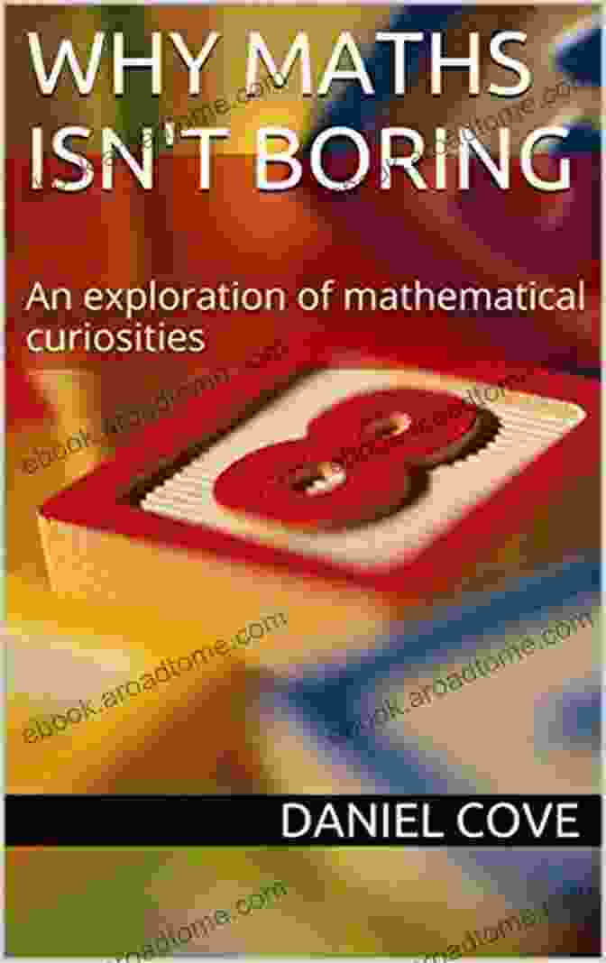 Cover Of The Book 'An Exploration Of Mathematical Curiosities' Why Maths Isn T Boring: An Exploration Of Mathematical Curiosities