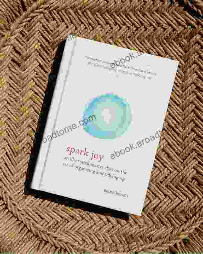 Declutter Your Space Summary Of Marie Kondo S Book: Spark Joy: An Illustrated Master Class On The Art Of Organizing And Tidying Up