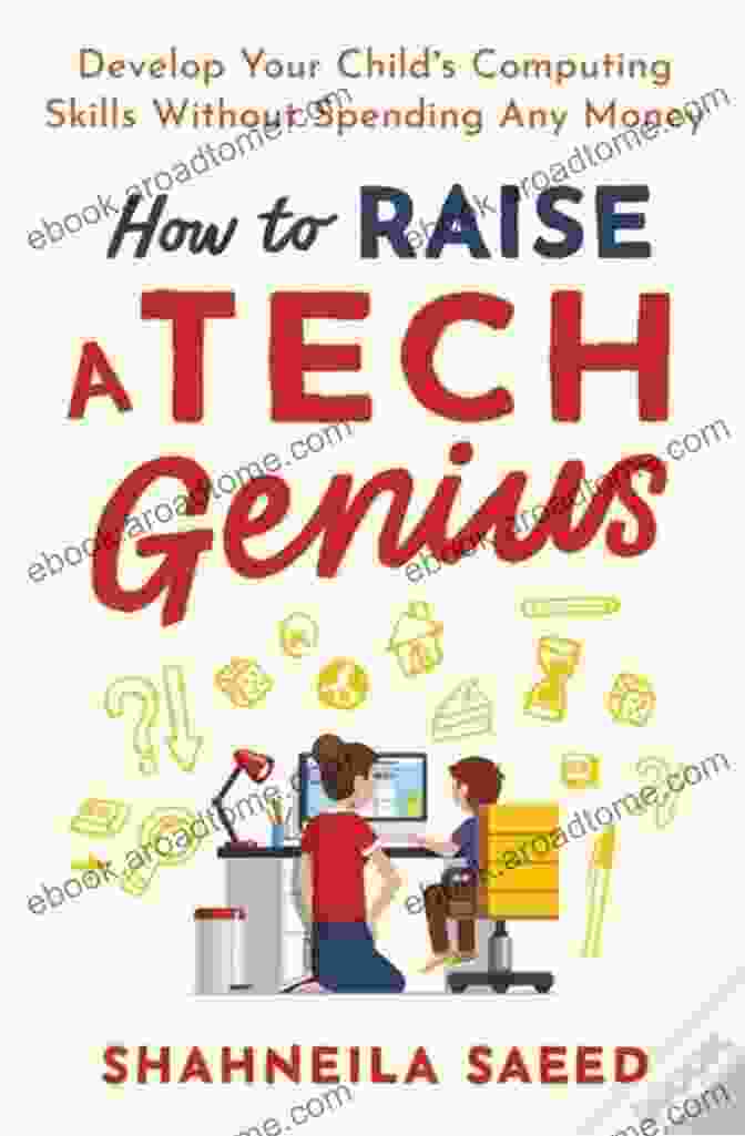 Derek Banas How To Raise A Tech Genius: Develop Your Child S Computing Skills Without Spending Any Money