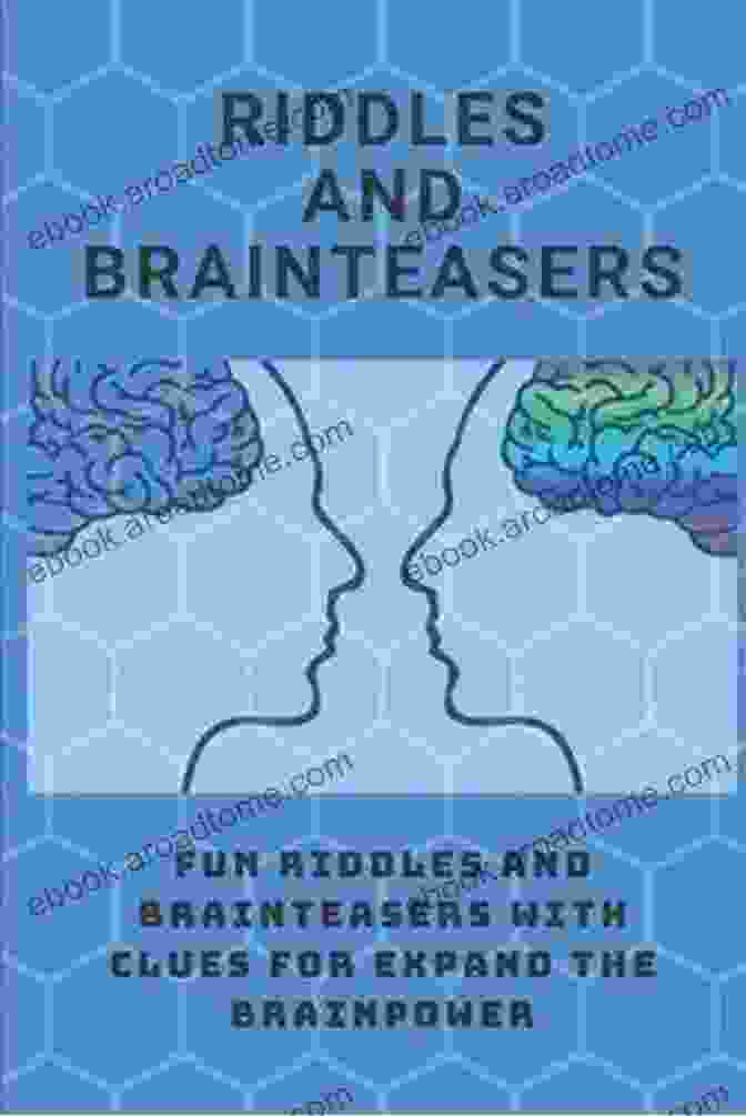 Fun Riddles And Brainteasers With Clues For Expand The Brainpower Riddles And Brainteasers: Fun Riddles And Brainteasers With Clues For Expand The Brainpower