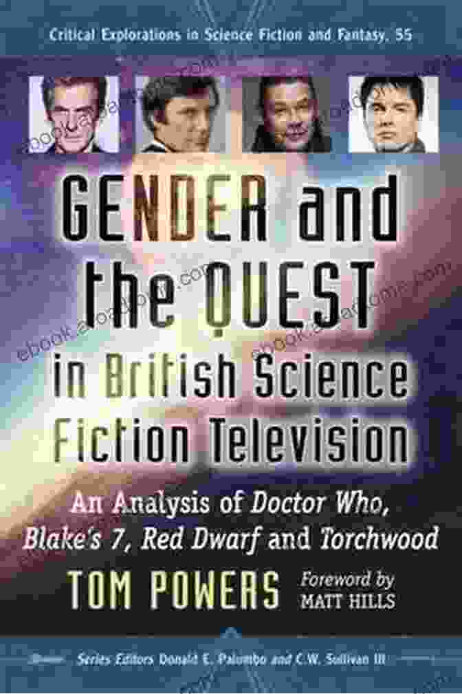 Gender And The Quest In British Science Fiction Television Gender And The Quest In British Science Fiction Television: An Analysis Of Doctor Who Blake S 7 Red Dwarf And Torchwood (Critical Explorations In Science Fiction And Fantasy 55)