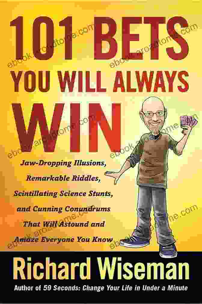 John Smith, Author Of 101 Bets You Will Always Win 101 Bets You Will Always Win: Jaw Dropping Illusions Remarkable Riddles Scintillating Science Stunts And Cunning Conundrums That Will Astound And Amaze Everyone You Know