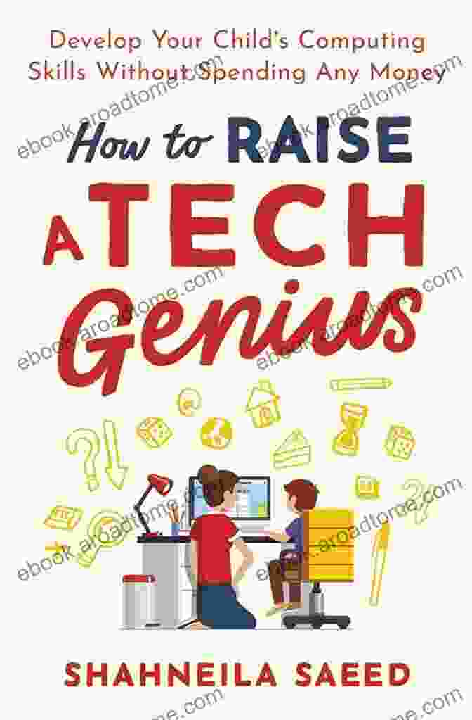 Learn Code.org How To Raise A Tech Genius: Develop Your Child S Computing Skills Without Spending Any Money