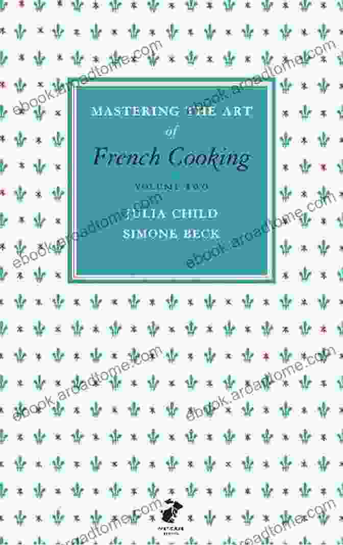 Mastering The Art Of French Cooking, Volume II Julia Child S The French Chef (Spin Offs)