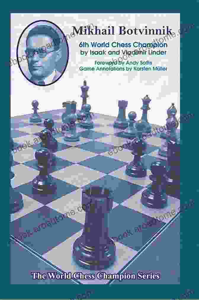 Mikhail Botvinnik, Sixth World Chess Champion Mikhail Botvinnik: Sixth World Chess Champion (World Chess Champions 6)