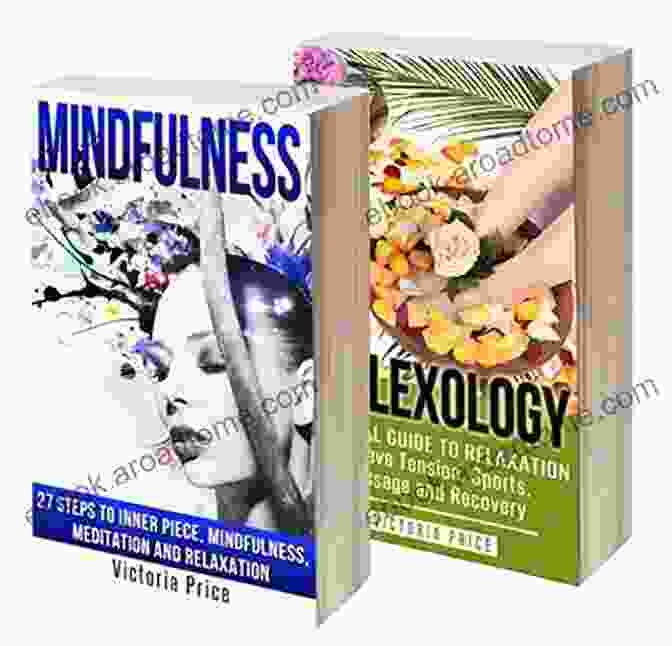 Mindfulness Box Set: Mindfulness And Reflexology Mindfulness: Box Set Mindfulness And Reflexology (Mindfulness Relfexology)