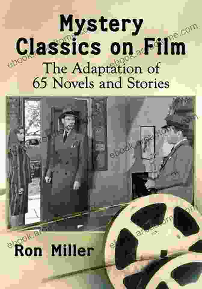 The Adaptation Of 65 Novels And Stories By [Author's Name] Mystery Classics On Film: The Adaptation Of 65 Novels And Stories