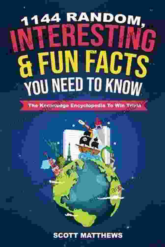 The Knowledge Encyclopedia To Win Trivia 1000+ Crazy Fun Random Facts You Won T Believe: The Knowledge Encyclopedia To Win Trivia