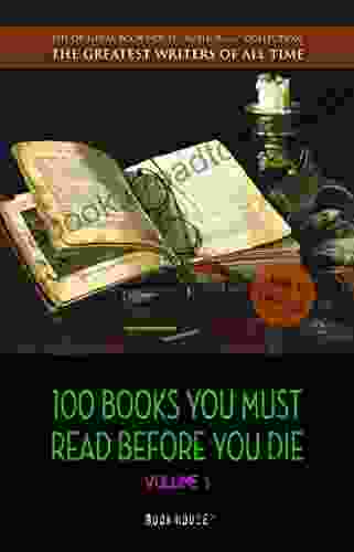 100 You Must Read Before You Die volume 1 newly updated Pride and Prejudice Jane Eyre Wuthering Heights Tarzan of the Apes The Count of (The Greatest Writers of All Time)