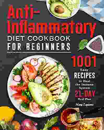 Anti Inflammatory Diet Cookbook For Beginners: 1001 Easy Recipes To Heal The Immune System (21 Day Meal Plan)