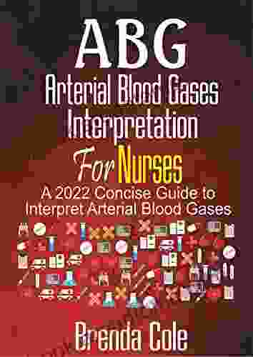 ABG Arterial Blood Gases Interpretation For Nurses : A 2024 Concise Guide To Interpret Arterial Blood Gases