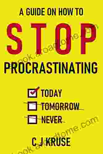 STOP PROCRASTINATING TODAY: (Tomorrow Never Works Better): 26 Strategies For Overcoming Procrastination Creating Good Time Management Habits And Improving Your Overall Productivity