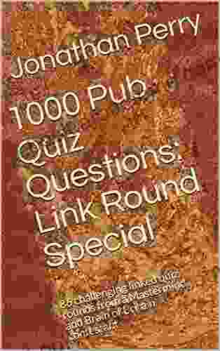 1000 Pub Quiz Questions: Link Round Special: 86 Challenging Linked Quiz Rounds From A Mastermind And Brain Of Britain Contestant (1000 Quiz Questions 2)