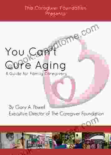 You Can T Cure Aging: A Guide For Family Caregivers