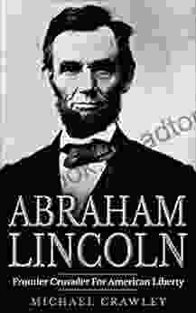 Abraham Lincoln: Frontier Crusader For American Liberty