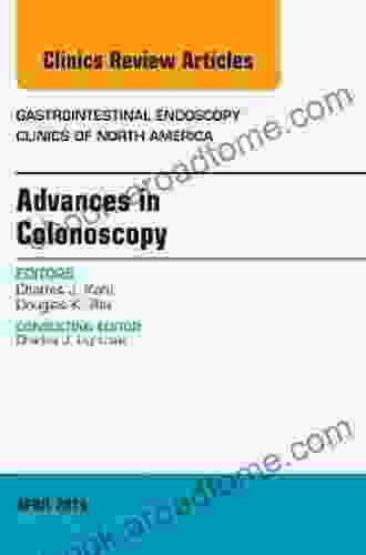 Advances In Colonoscopy An Issue Of Gastrointestinal Endoscopy Clinics (The Clinics: Internal Medicine 25)