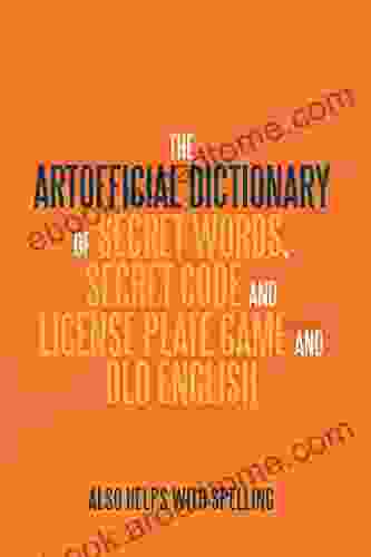 The Artificial Dictionary of Secret Words Secret Code and License Plate Game and Old English: Also Helps with Spelling