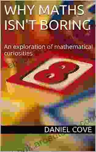 Why Maths Isn T Boring: An Exploration Of Mathematical Curiosities