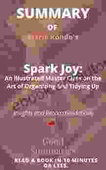 Summary of Marie Kondo s Book: Spark Joy: An Illustrated Master Class on the Art of Organizing and Tidying Up