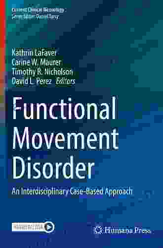 Functional Movement Disorder: An Interdisciplinary Case Based Approach (Current Clinical Neurology)