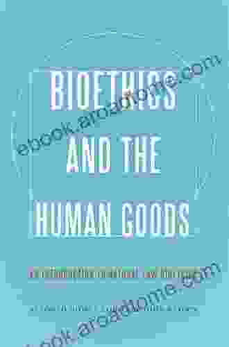 Bioethics And The Human Goods: An Introduction To Natural Law Bioethics