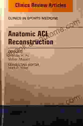 Anatomic ACL Reconstruction An Issue of Clinics in Sports Medicine (The Clinics: Orthopedics)