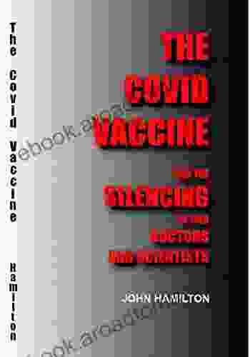 THE COVID VACCINE: And The Silencing Of Our Doctors And Scientists