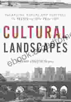 Cultural Landscapes: Balancing Nature And Heritage In Preservation Practice