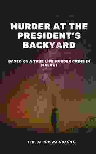 Murder at the President s Backyard: Based on a true life murder crime in Malawi