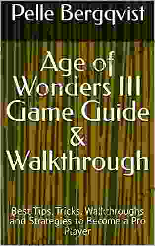 Age of Wonders III Game Guide Walkthrough: Best Tips Tricks Walkthroughs and Strategies to Become a Pro Player