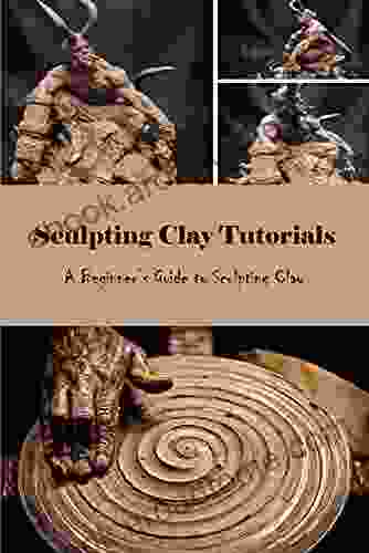 Sculpting Clay Tutorials: A Beginner S Guide To Sculpting Clay