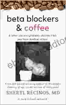 Beta Blockers And Coffee: Other Stories I Probably Shouldn T Tell You From Medical School