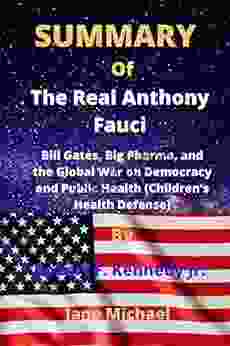 SUMMARY Of The Real Anthony Fauci By Robert F Kennedy Jr : Bill Gates Big Pharma And The Global War On Democracy And Public Health (Children S Health Defense)