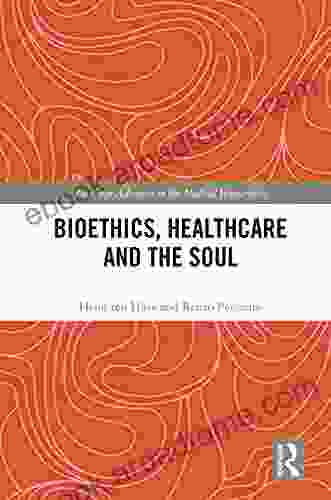 Bioethics Healthcare And The Soul (Routledge Advances In The Medical Humanities)