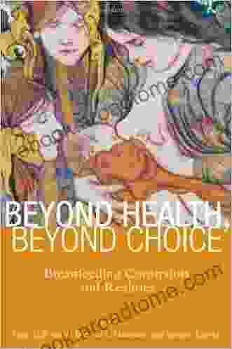 Beyond Health Beyond Choice: Breastfeeding Constraints And Realities (Critical Issues In Health And Medicine)