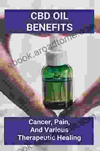 CBD Oil Benefits: Cancer Pain And Various Therapeutic Healing