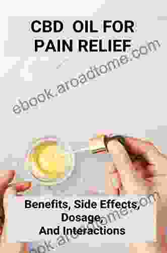 CBD Oil For Pain Relief: Benefits Side Effects Dosage And Interactions