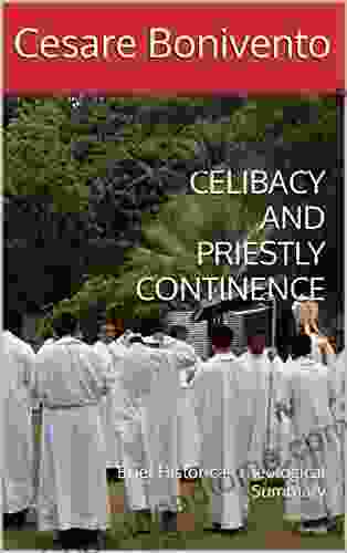 CELIBACY AND PRIESTLY CONTINENCE : Brief Historical/Theological Summary