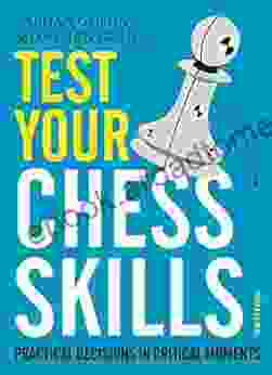 Test Your Chess Skills: Practical Decisions In Critical Moments