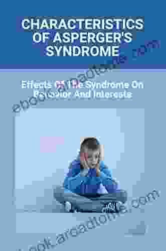 Characteristics Of Asperger S Syndrome: Effects Of The Syndrome On Behavior And Interests