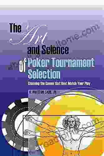 The Art And Science Of Poker Tournament Selection: Choosing The Games That Best Match Your Play