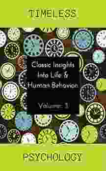 Classic Insights Into Life And Human Behavior (Timeless Psychology 1)